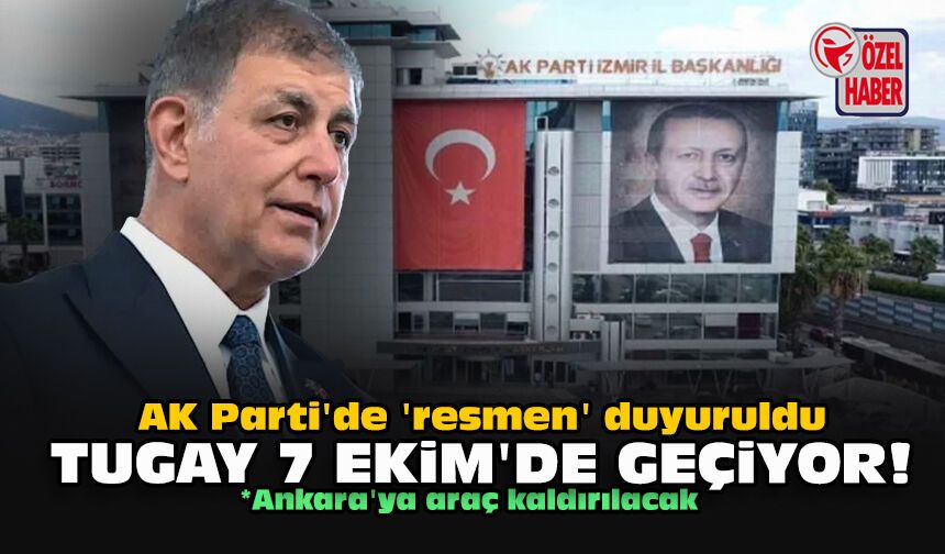 AK Parti'de 'resmen' duyuruldu...  Tugay 7 Ekim'de geçiyor!