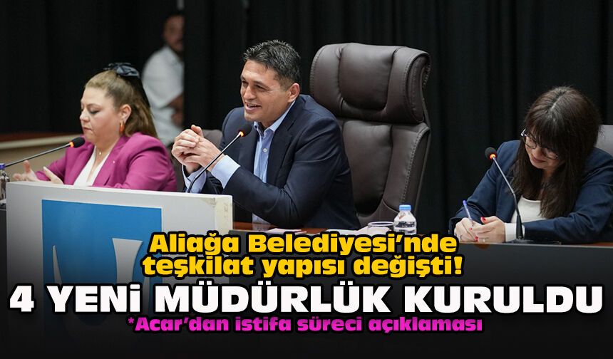Aliağa Belediyesi’nde teşkilat yapısı değişti! 4 yeni müdürlük kuruldu