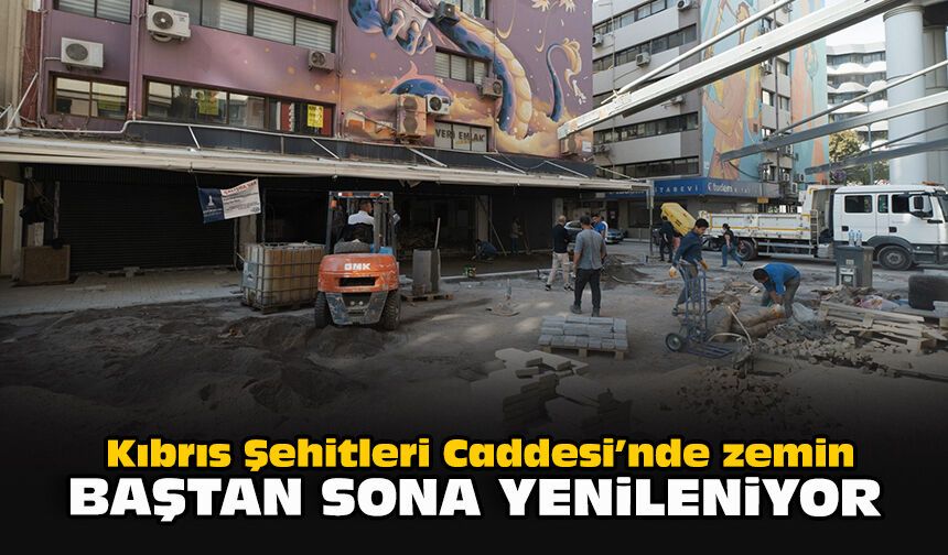 Kıbrıs Şehitleri Caddesi’nde zemin baştan sona yenileniyor