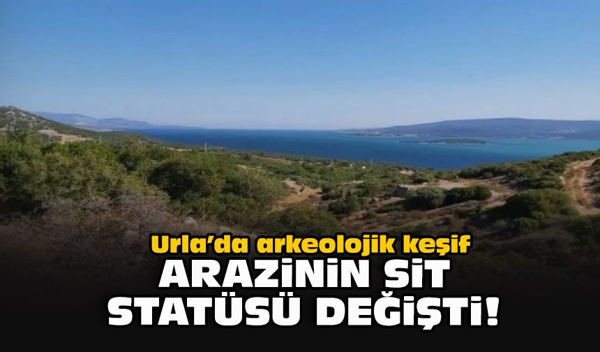 Urla’da arkeolojik keşif: Arazinin sit statüsü değişti!