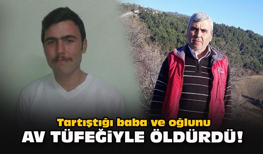 Tartıştığı baba ve oğlunu av tüfeğiyle öldürdü!