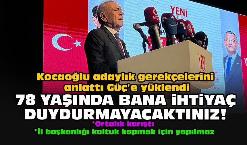 Kocaoğlu adaylık gerekçelerini anlattı Güç'e yüklendi: 78 yaşında bana ihtiyaç duydurmayacaktınız!