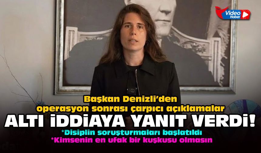 Başkan Denizli’den operasyon sonrası çarpıcı açıklamalar: Altı iddiaya yanıt verdi