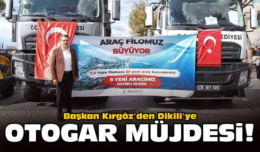 Başkan Kırgöz'den Dikili'ye yeni otogar müjdesi!