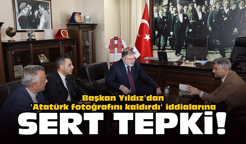 Başkan Yıldız'dan 'Atatürk fotoğrafını kaldırdı' iddialarına sert tepki!