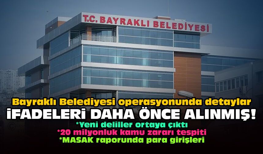 Bayraklı Belediyesi operasyonunda detaylar: İfadeleri daha önce alınmış!