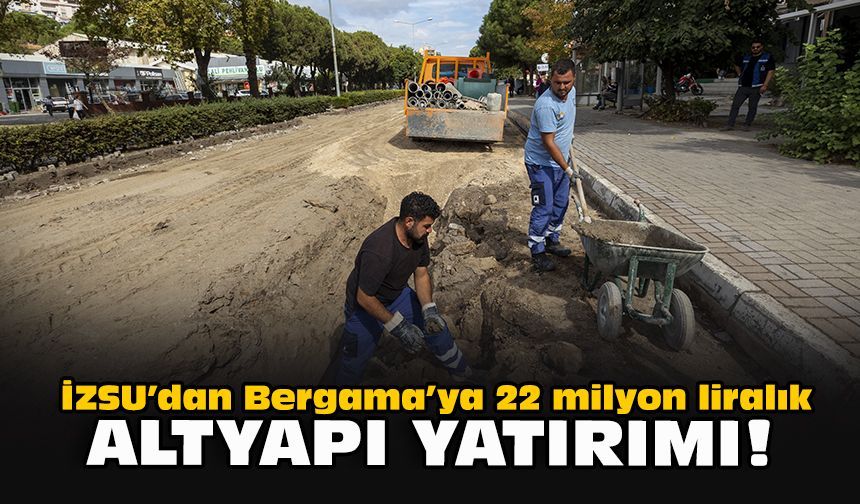 İZSU’dan Bergama’ya 22 milyon liralık altyapı yatırımı!