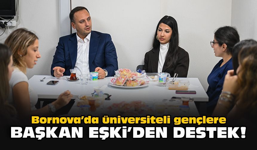Bornova’da üniversiteli gençlere Başkan Eşki’den destek!