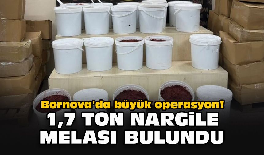 Bornova'da büyük operasyon! 1,7 ton nargile melası bulundu