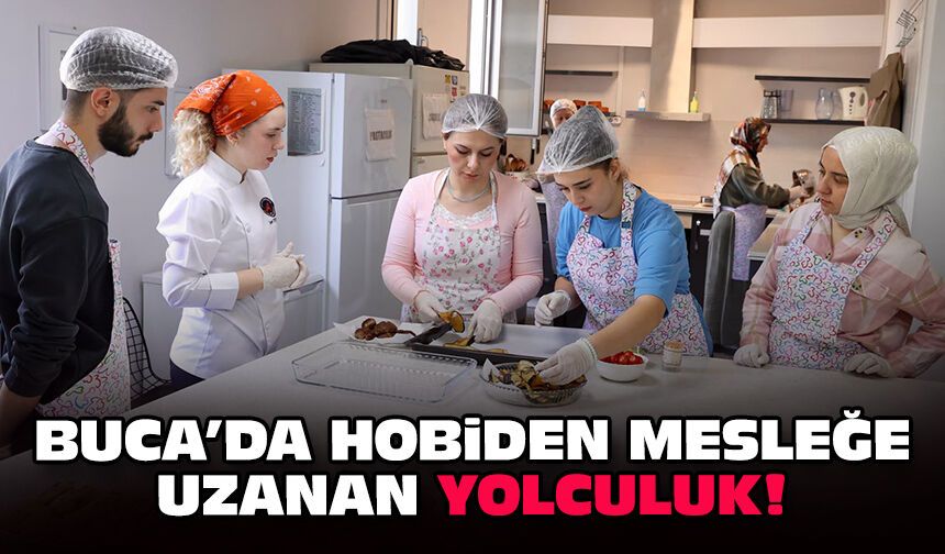 Buca’da hobiden mesleğe uzanan yolculuk!