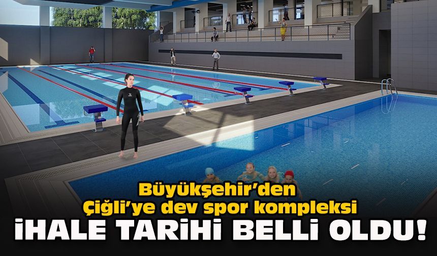 Büyükşehir’den Çiğli’ye dev spor kompleksi: İhale tarihi belli oldu!