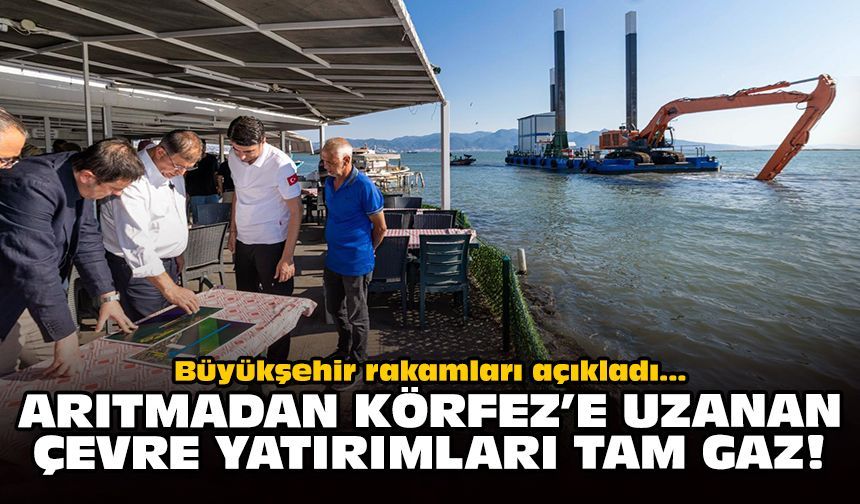 Büyükşehir rakamları açıkladı: Arıtmadan Körfez’e uzanan çevre yatırımları tam gaz!