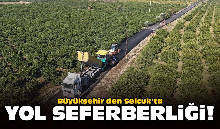 Büyükşehir'den Selçuk'ta yol seferberliği!