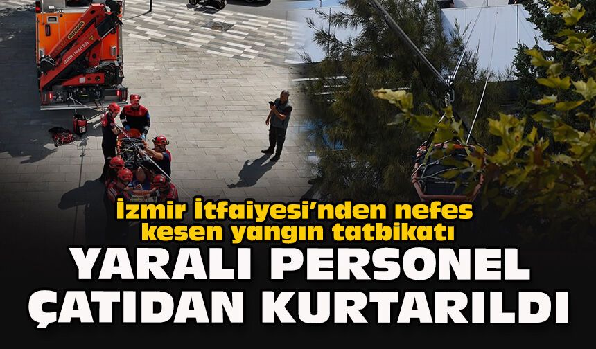 İzmir İtfaiyesi’nden nefes kesen yangın tatbikatı... Yaralı personel çatıdan kurtarıldı