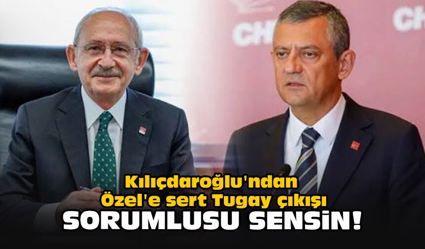Kılıçdaroğlu'ndan Özel'e sert Tugay çıkışı... Sorumlusu sensin!