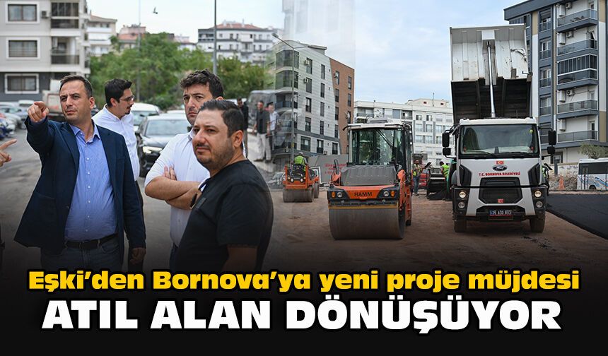 Eşki’den Bornova’ya yeni proje müjdesi: Atıl alan dönüşüyor