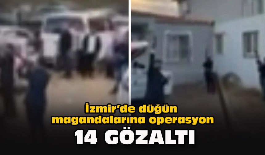 İzmir’de düğün magandalarına operasyon: 14 gözaltı
