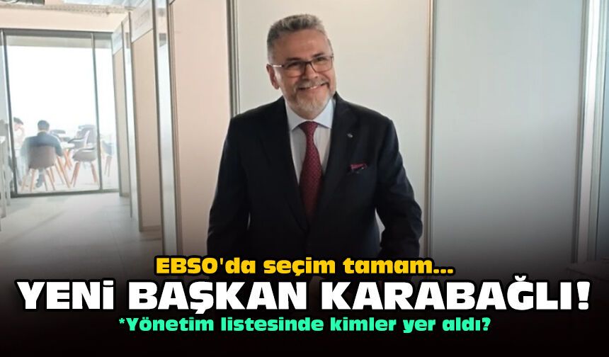 EBSO'da seçim tamam: Yeni başkan Karabağlı!
