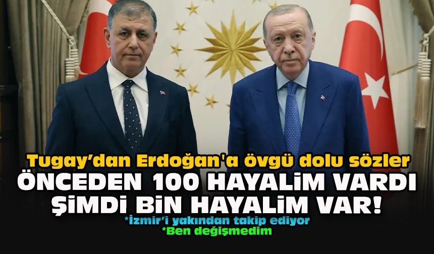 Tugay’dan Erdoğan'a övgü dolu sözler... Önceden 100 hayalim vardı şimdi bin hayalim var!