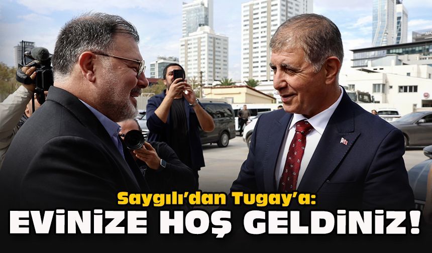 Saygılı’dan Tugay’a: Evinize hoş geldiniz!