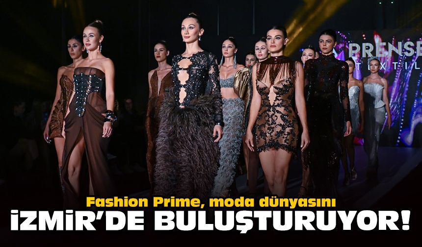 Fashion Prime, moda dünyasını İzmir’de buluşturuyor!