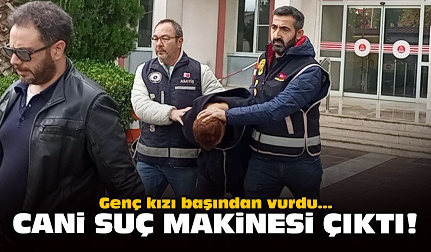 Genç kızı başından vurdu: Cani suç makinesi çıktı!
