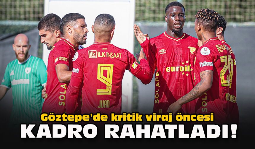 Göztepe'de kritik viraj öncesi kadro rahatladı!