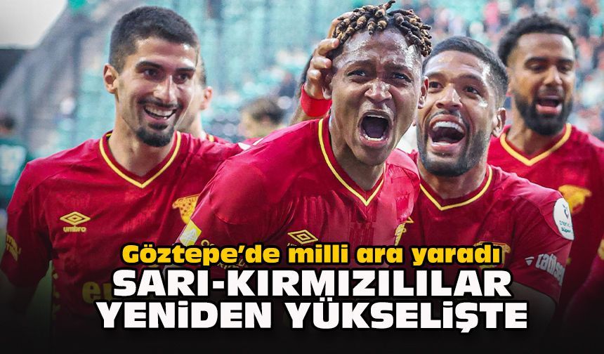 Göztepe’de milli ara yaradı: Sarı-kırmızılılar yeniden yükselişte