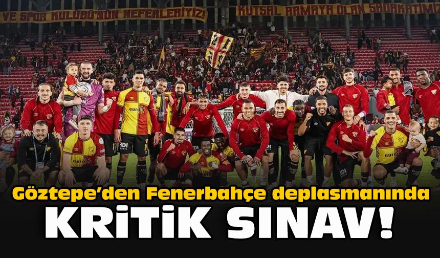Göztepe’den Fenerbahçe deplasmanında kritik sınav!