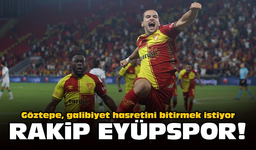 Göztepe, galibiyet hasretini bitirmek istiyor: Rakip Eyüpspor!