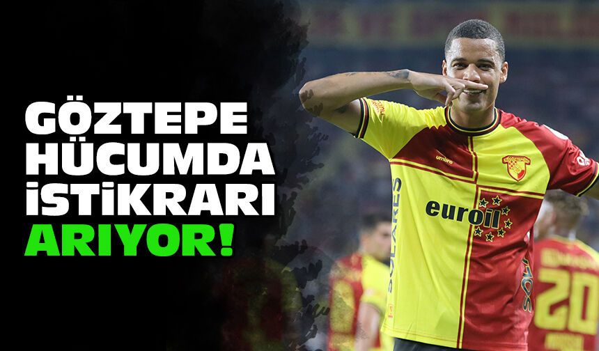 Göztepe hücumda istikrarı arıyor!