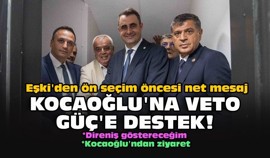 Eşki'den ön seçim öncesi net mesaj:  Kocaoğlu'na veto Güç'e destek!