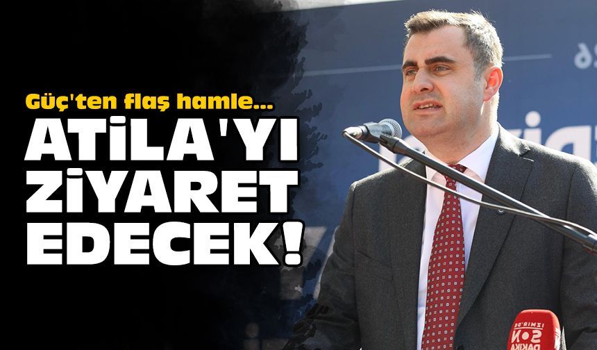 Güç'ten flaş hamle... Atila'yı ziyaret edecek!
