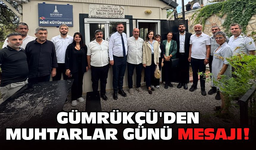 Gümrükçü'den Muhtarlar Günü mesajı!