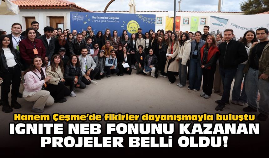 Hanem Çeşme’de fikirler dayanışmayla buluştu: Ignite NEB fonunu kazanan projeler belli oldu