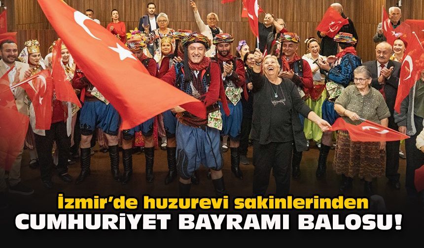 İzmir’de huzurevi sakinlerinden Cumhuriyet Bayramı balosu!