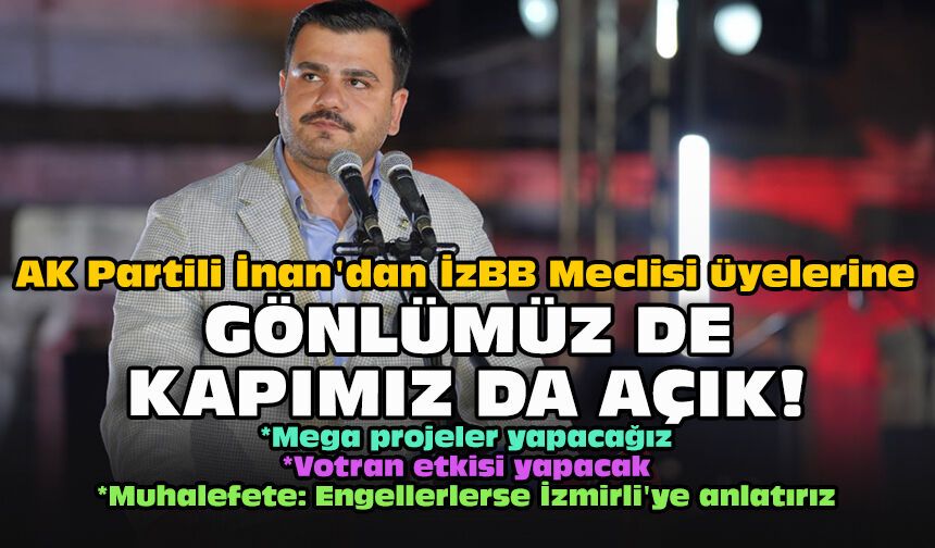 AK Partili İnan'dan İzBB Meclisi üyelerine: Gönlümüz de kapımız da açık!