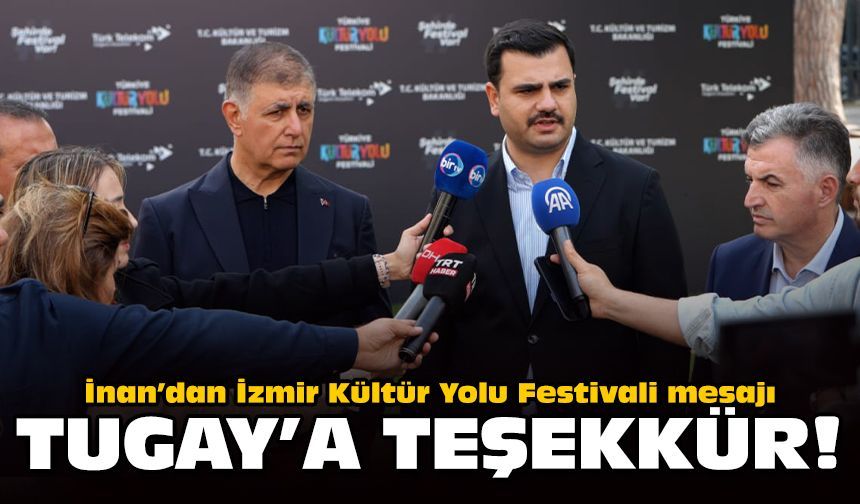 İnan’dan İzmir Kültür Yolu Festivali mesajı: Tugay’a teşekkür!