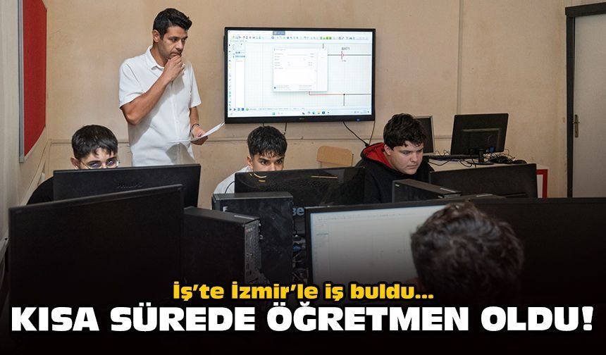İş’te İzmir’le iş buldu... Kısa sürede öğretmen oldu!