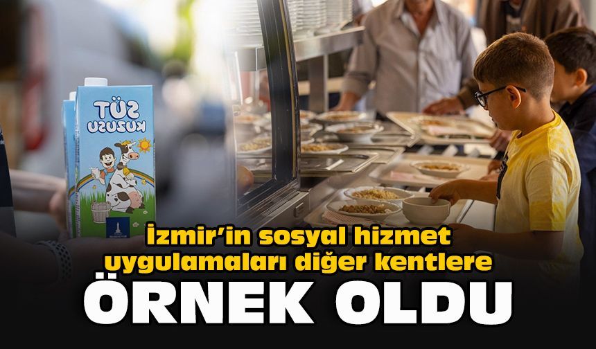 İzmir’in sosyal hizmet uygulamaları diğer kentlere örnek oldu