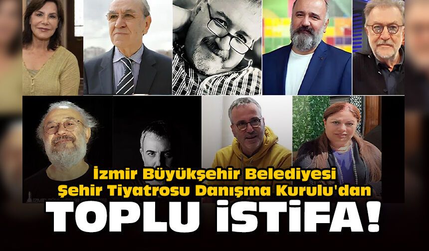 İzmir Büyükşehir Belediyesi Şehir Tiyatrosu Danışma Kurulu'dan toplu istifa!