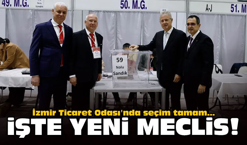 İzmir Ticaret Odası'nda seçim tamam… İşte yeni meclis!