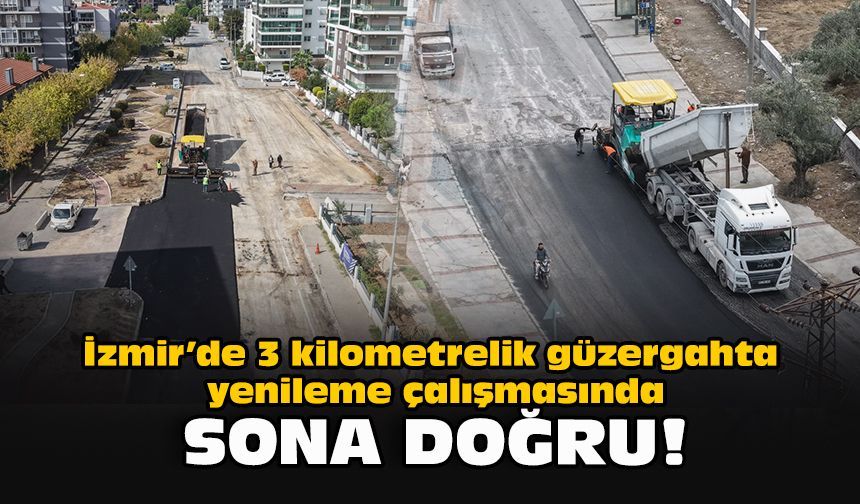 İzmir’de 3 kilometrelik güzergahta yenileme çalışmasında sona doğru!