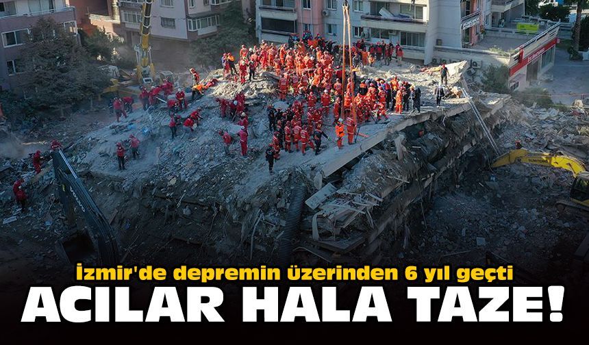İzmir'de depremin üzerinden 6 yıl geçti: Acılar hala taze!