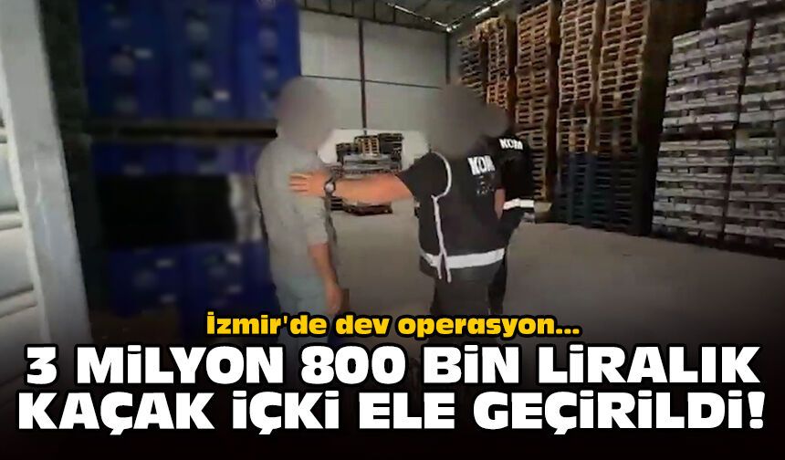 İzmir'de dev operasyon: Tam 23 bin şişe ele geçirildi