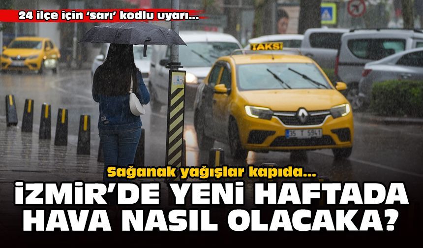İzmir'de yeni haftada hava nasıl olacak? Sağanak yağışlara kapıda!
