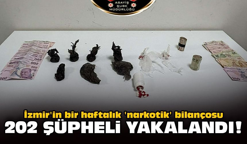 İzmir'in bir haftalık 'narkotik' bilançosu: 202 şüpheli yakalandı!