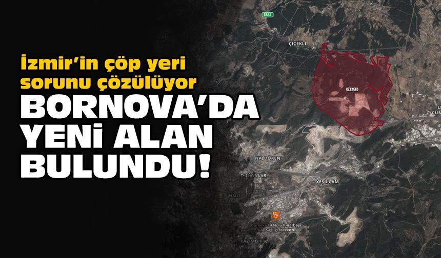 İzmir’in çöp yeri sorunu çözülüyor: Bornova'da yeni alan bulundu!