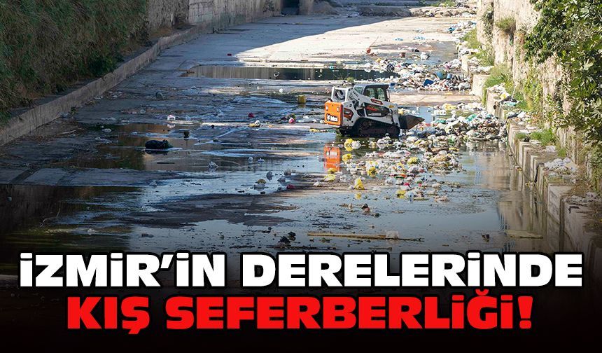 İzmir’in derelerinde kış seferberliği!