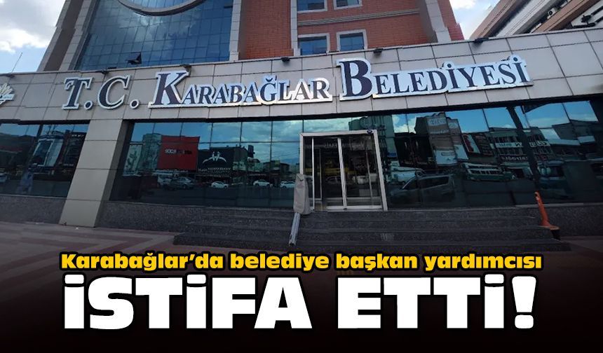 Karabağlar’da belediye başkan yardımcısı istifa etti!